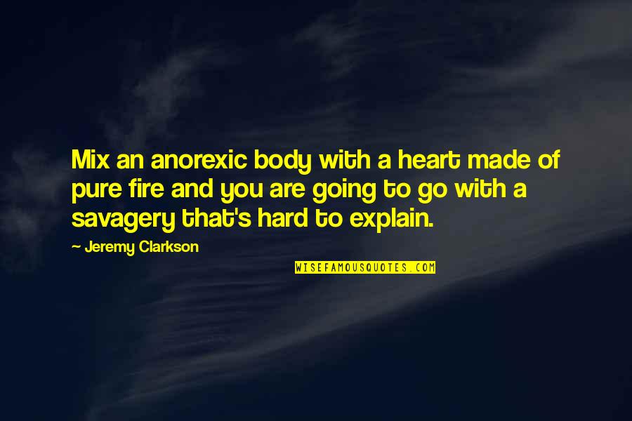 Go With All Your Heart Quotes By Jeremy Clarkson: Mix an anorexic body with a heart made Go With All Your Heart Quotes By Jeremy Clarkson: Mix an anorexic body with a heart made
