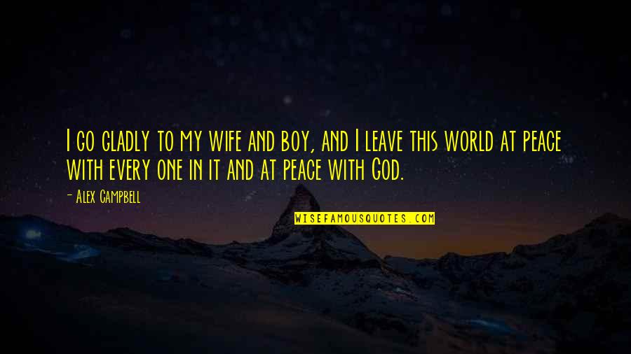 Go With God Quotes By Alex Campbell: I go gladly to my wife and boy,