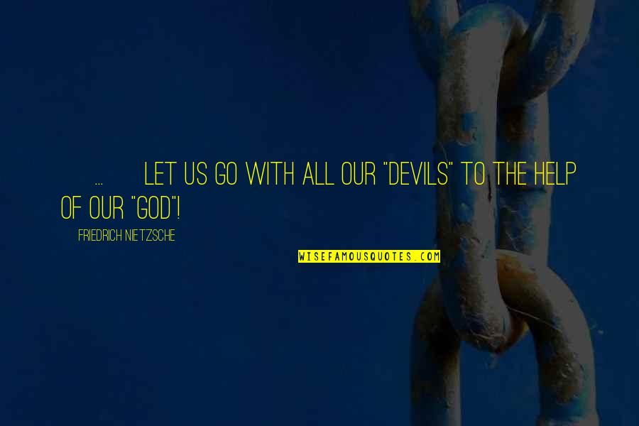 Go With God Quotes By Friedrich Nietzsche: [ ... ] let us go with all