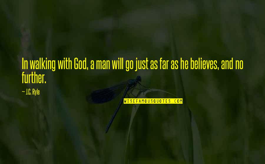 Go With God Quotes By J.C. Ryle: In walking with God, a man will go