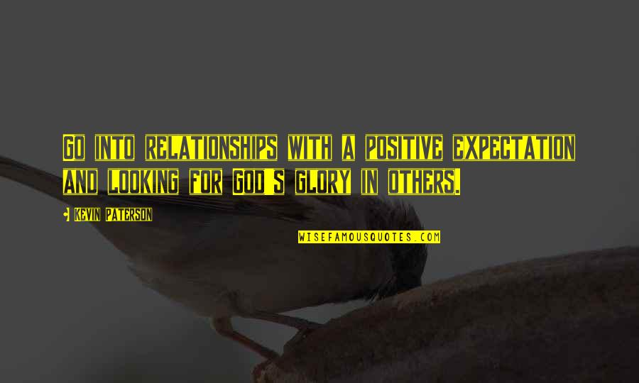 Go With God Quotes By Kevin Paterson: Go into relationships with a positive expectation and