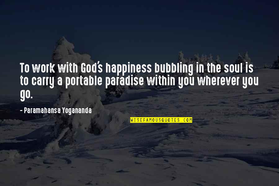 Go With God Quotes By Paramahansa Yogananda: To work with God's happiness bubbling in the