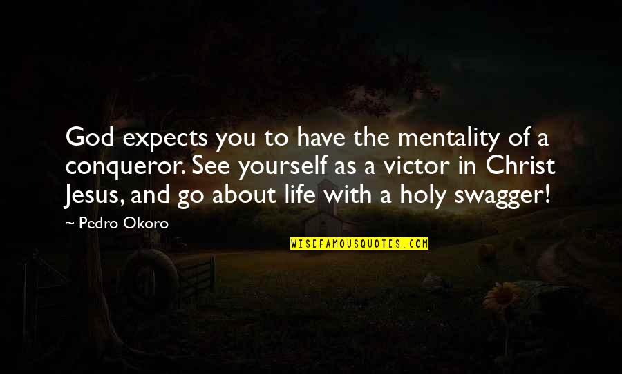 Go With God Quotes By Pedro Okoro: God expects you to have the mentality of