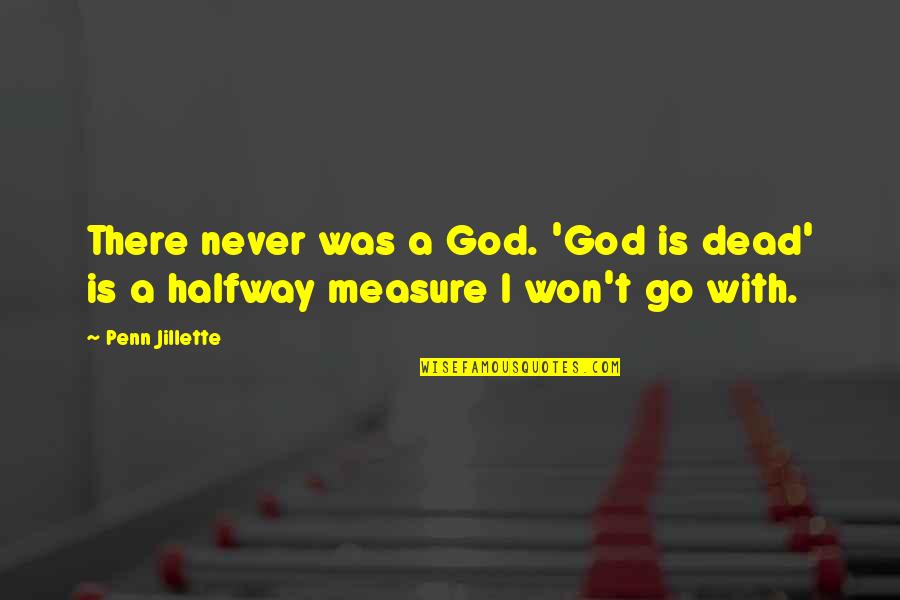 Go With God Quotes By Penn Jillette: There never was a God. 'God is dead'