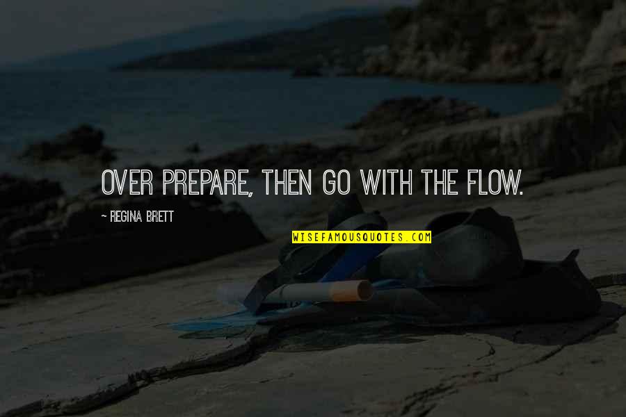 Go With God Quotes By Regina Brett: Over prepare, then go with the flow.