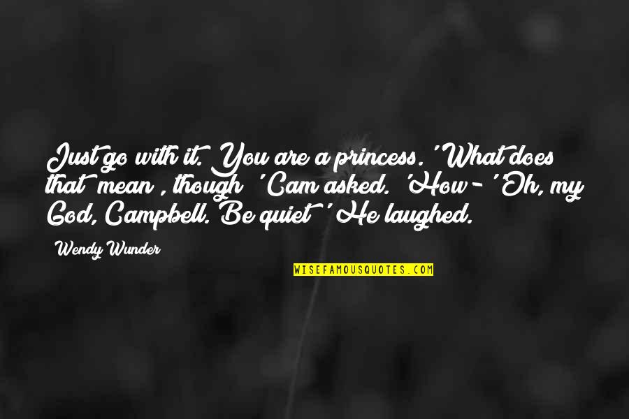 Go With God Quotes By Wendy Wunder: Just go with it. You are a princess.''What