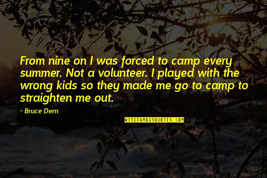 Go With Me Quotes By Bruce Dern: From nine on I was forced to camp