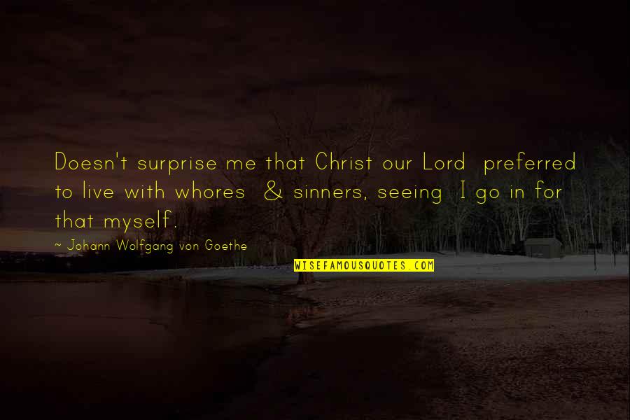Go With Me Quotes By Johann Wolfgang Von Goethe: Doesn't surprise me that Christ our Lord preferred