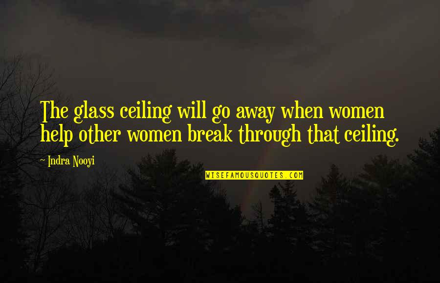 Go With The Flow Of Life Quotes By Indra Nooyi: The glass ceiling will go away when women Go With The Flow Of Life Quotes By Indra Nooyi: The glass ceiling will go away when women