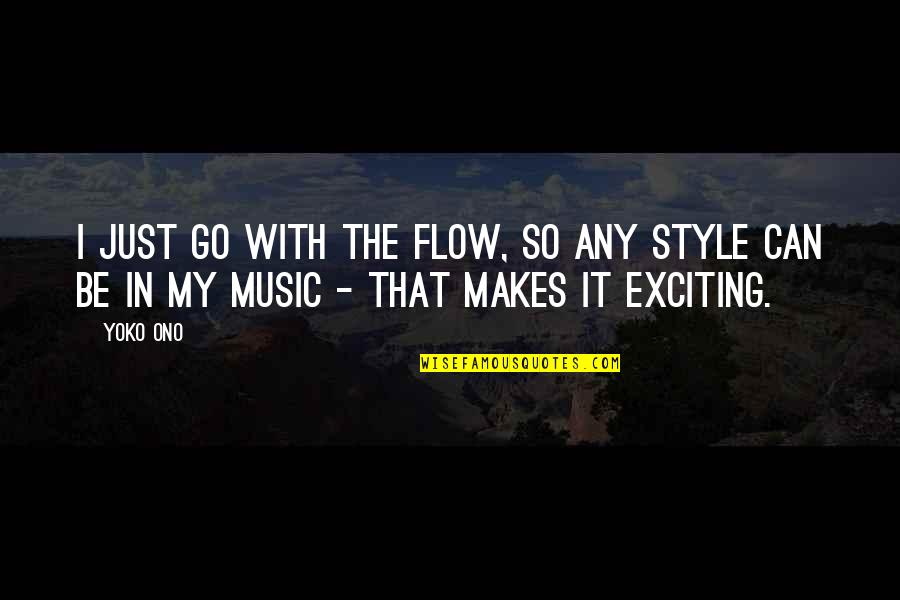 Go With The Flow Quotes By Yoko Ono: I just go with the flow, so any