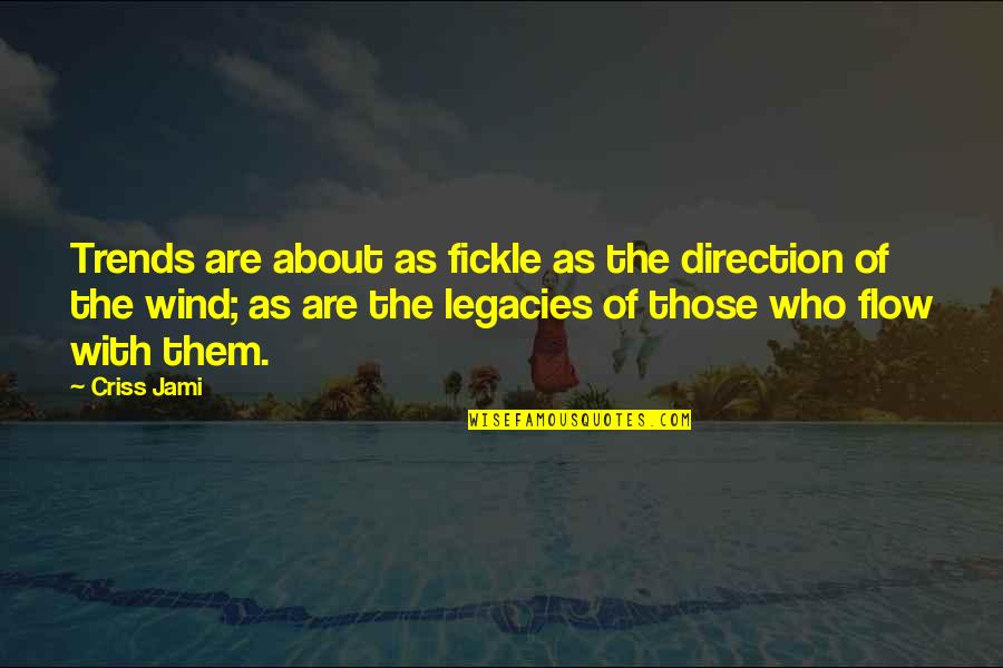 Go With Trend Quotes By Criss Jami: Trends are about as fickle as the direction