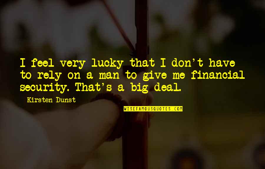 Go With Trend Quotes By Kirsten Dunst: I feel very lucky that I don't have