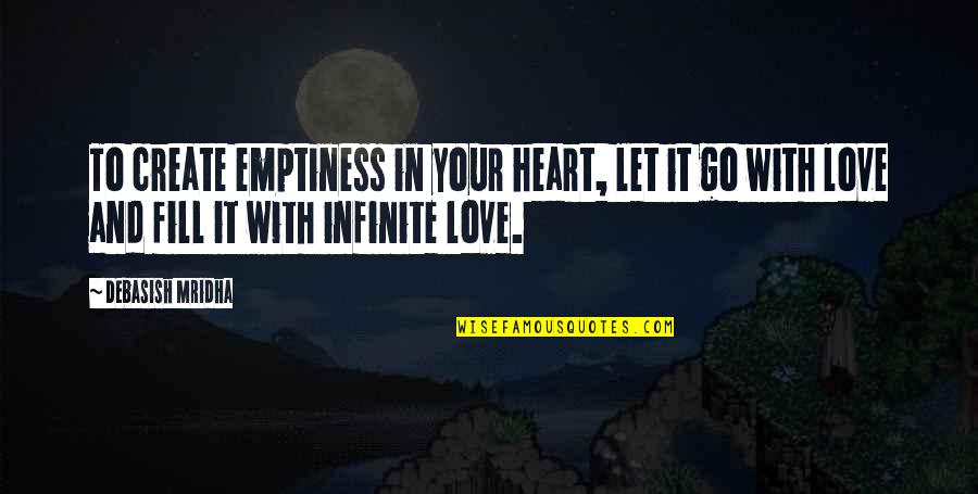 Go With Your Heart Quotes By Debasish Mridha: To create emptiness in your heart, let it