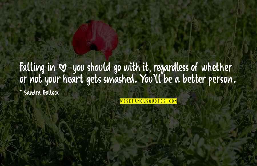 Go With Your Heart Quotes By Sandra Bullock: Falling in love-you should go with it, regardless