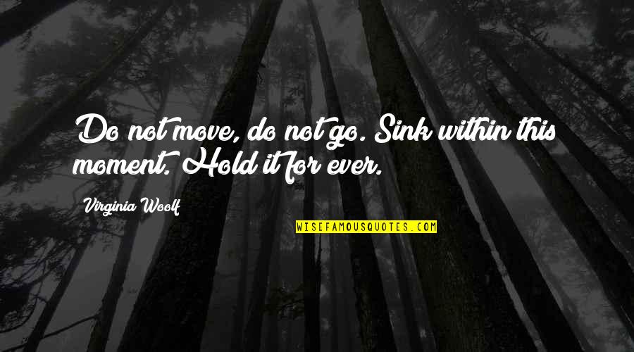 Go Within Quotes By Virginia Woolf: Do not move, do not go. Sink within Go Within Quotes By Virginia Woolf: Do not move, do not go. Sink within