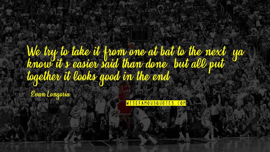Go Womens Apparel Quotes By Evan Longoria: We try to take it from one at-bat Go Womens Apparel Quotes By Evan Longoria: We try to take it from one at-bat
