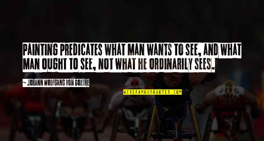 Go Womens Apparel Quotes By Johann Wolfgang Von Goethe: Painting predicates what man wants to see, and Go Womens Apparel Quotes By Johann Wolfgang Von Goethe: Painting predicates what man wants to see, and
