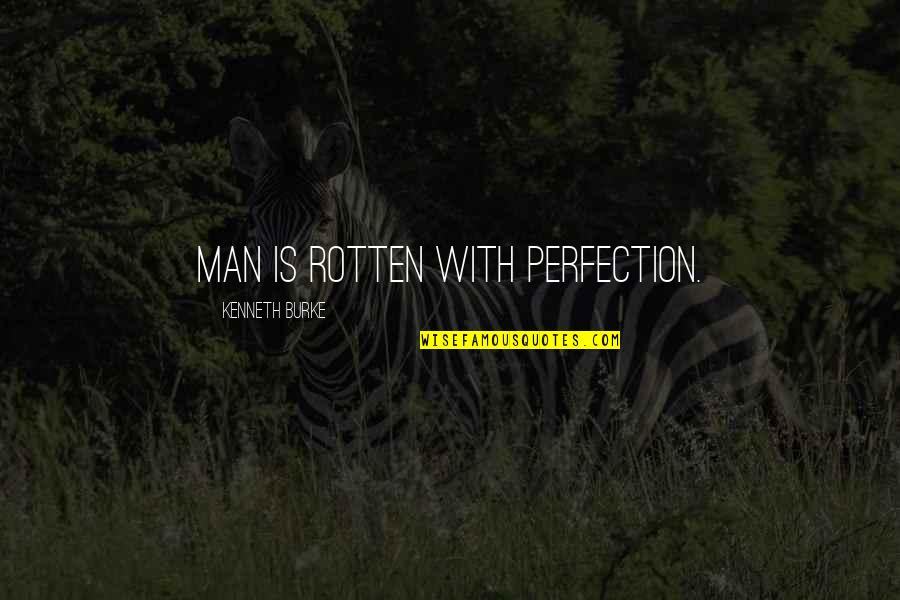 Go Womens Apparel Quotes By Kenneth Burke: Man is rotten with perfection. Go Womens Apparel Quotes By Kenneth Burke: Man is rotten with perfection.