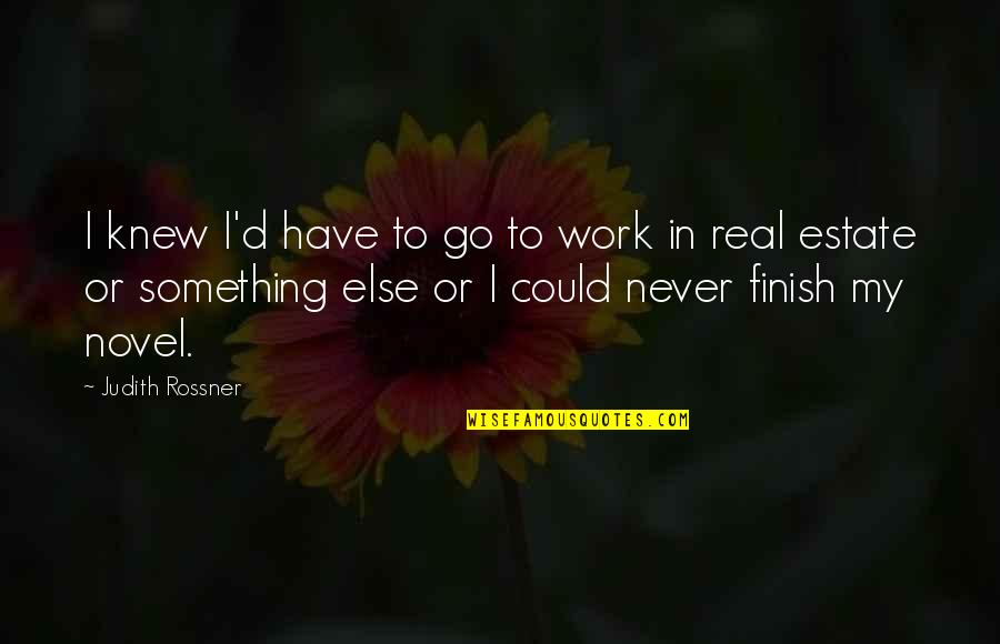 Go Work Quotes By Judith Rossner: I knew I'd have to go to work