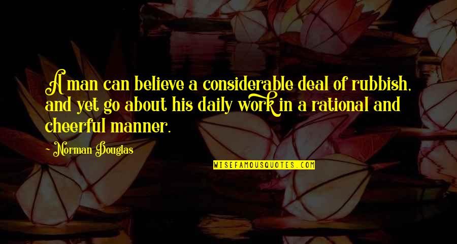 Go Work Quotes By Norman Douglas: A man can believe a considerable deal of