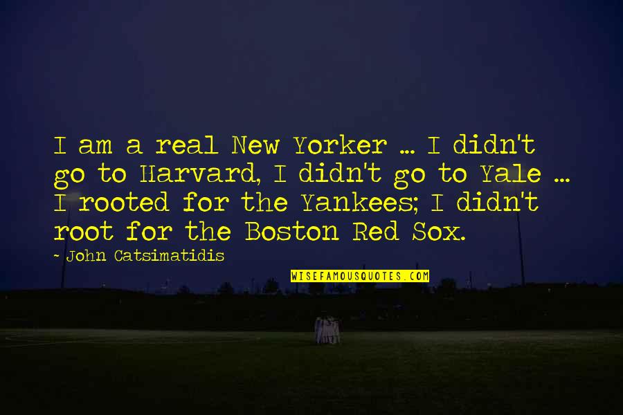 Go Yankees Quotes By John Catsimatidis: I am a real New Yorker ... I