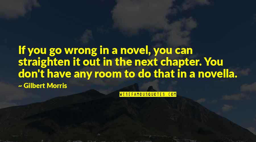 Go You Can Do It Quotes By Gilbert Morris: If you go wrong in a novel, you
