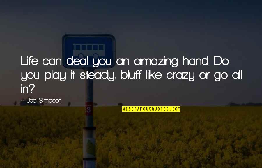 Go You Can Do It Quotes By Joe Simpson: Life can deal you an amazing hand. Do Go You Can Do It Quotes By Joe Simpson: Life can deal you an amazing hand. Do