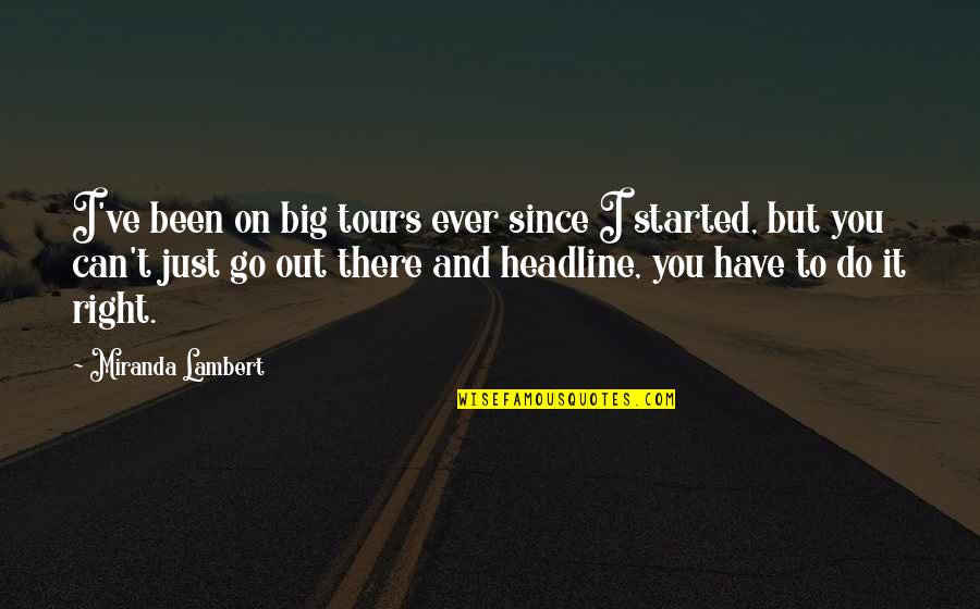 Go You Can Do It Quotes By Miranda Lambert: I've been on big tours ever since I