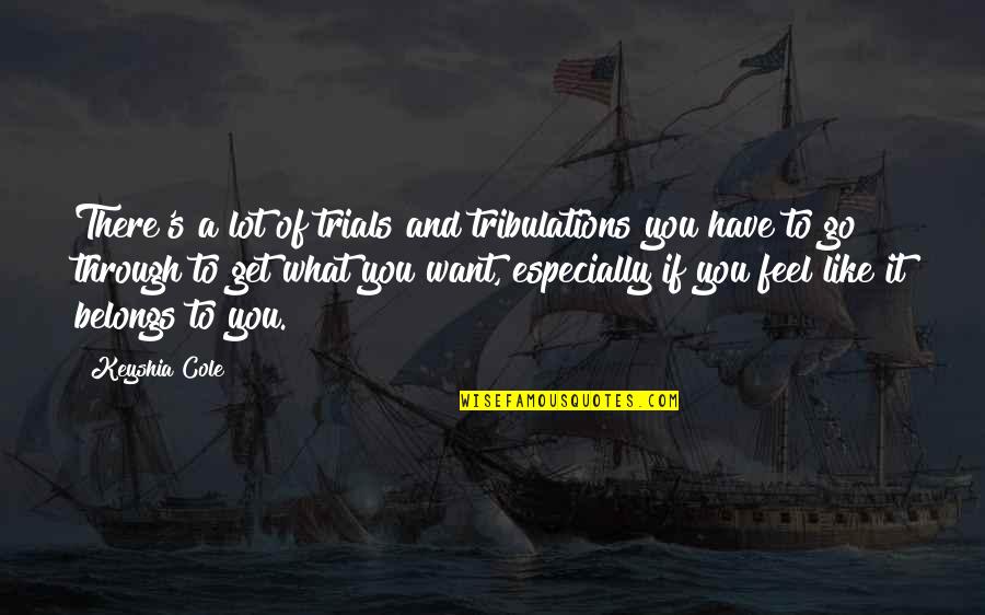 Go You Quotes By Keyshia Cole: There's a lot of trials and tribulations you Go You Quotes By Keyshia Cole: There's a lot of trials and tribulations you