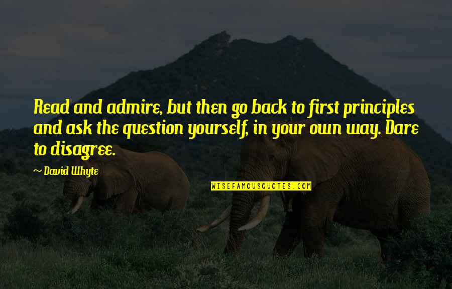 Go Your Own Way Quotes By David Whyte: Read and admire, but then go back to Go Your Own Way Quotes By David Whyte: Read and admire, but then go back to