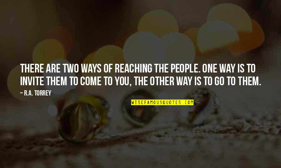 Go Your Own Way Quotes By R.A. Torrey: There are two ways of reaching the people.