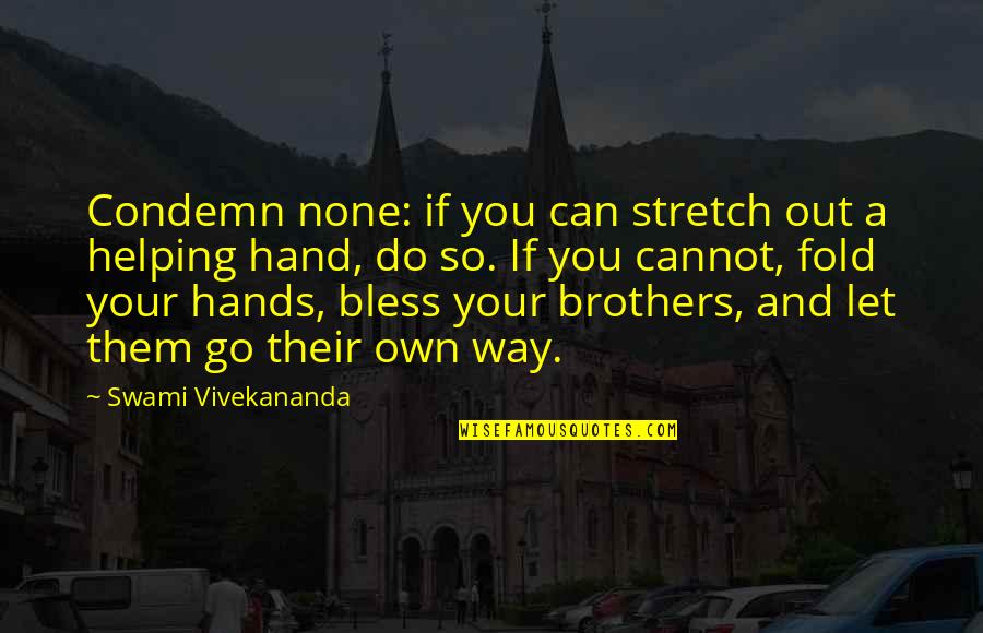 Go Your Own Way Quotes By Swami Vivekananda: Condemn none: if you can stretch out a