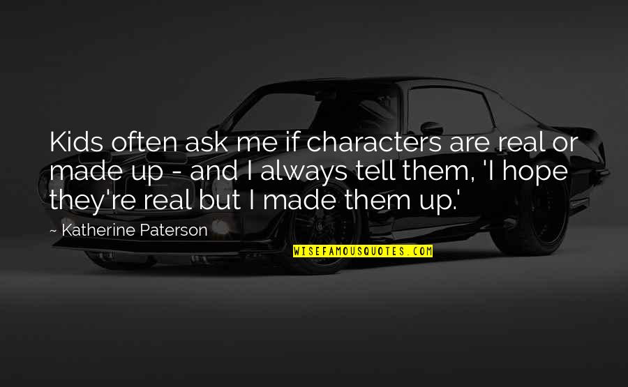 Goa Beach Quotes By Katherine Paterson: Kids often ask me if characters are real