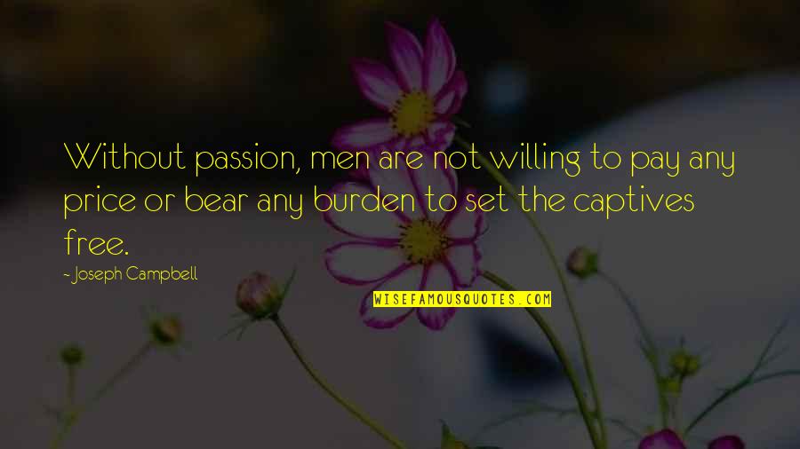 Goa Calling Quotes By Joseph Campbell: Without passion, men are not willing to pay Goa Calling Quotes By Joseph Campbell: Without passion, men are not willing to pay