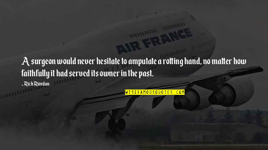Goa Calling Quotes By Rick Riordan: A surgeon would never hesitate to amputate a Goa Calling Quotes By Rick Riordan: A surgeon would never hesitate to amputate a