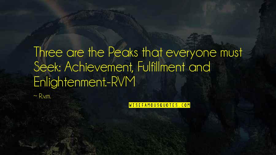 Goa Fun Quotes By R.v.m.: Three are the Peaks that everyone must Seek: