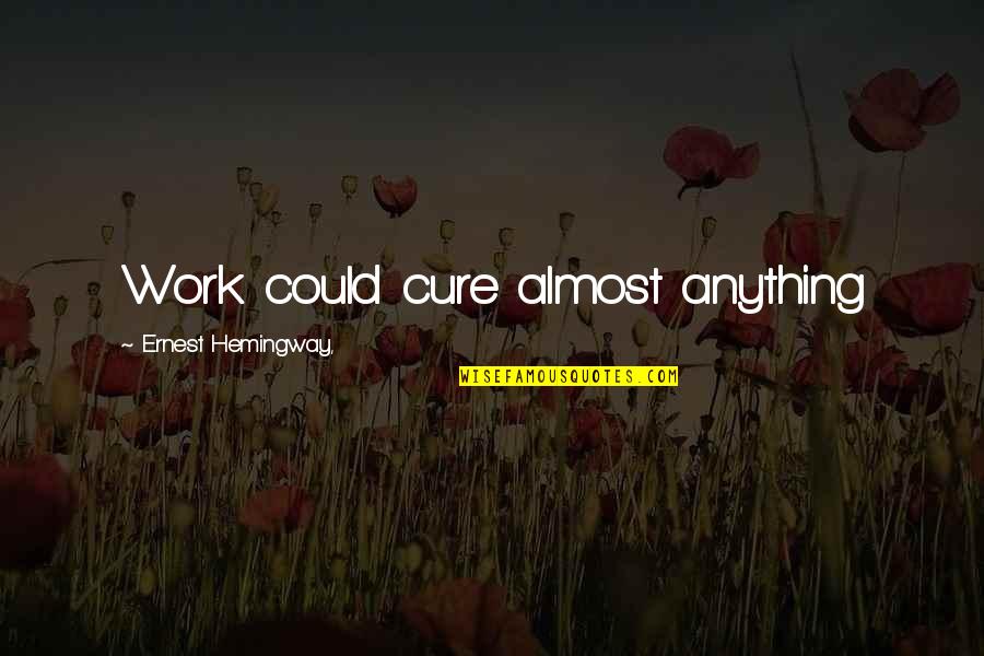 Goa Funny Quotes By Ernest Hemingway,: Work could cure almost anything