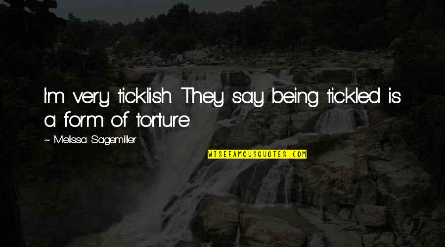 Goa Gil Psychedelic Quotes By Melissa Sagemiller: I'm very ticklish. They say being tickled is