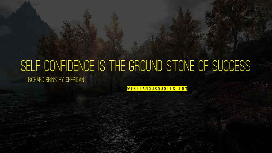 Goa Holiday Quotes By Richard Brinsley Sheridan: Self confidence is the ground stone of success