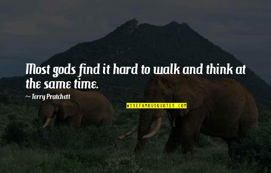 Goa Status Quotes By Terry Pratchett: Most gods find it hard to walk and Goa Status Quotes By Terry Pratchett: Most gods find it hard to walk and