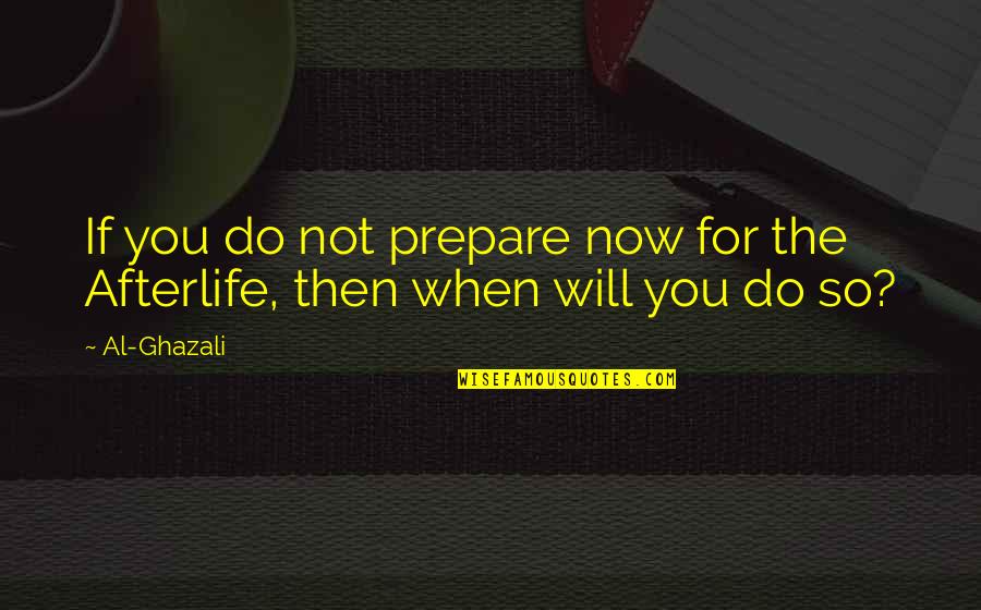 Goacher Sails Quotes By Al-Ghazali: If you do not prepare now for the