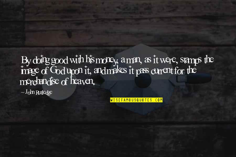 Goaded On Crossword Quotes By John Rutledge: By doing good with his money, a man, Goaded On Crossword Quotes By John Rutledge: By doing good with his money, a man,