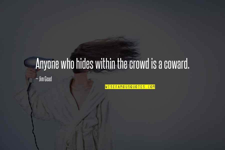 Goad's Quotes By Jim Goad: Anyone who hides within the crowd is a