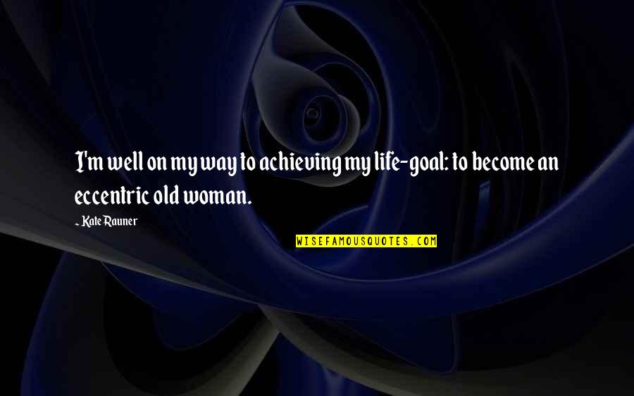 Goal Achieving Quotes By Kate Rauner: I'm well on my way to achieving my