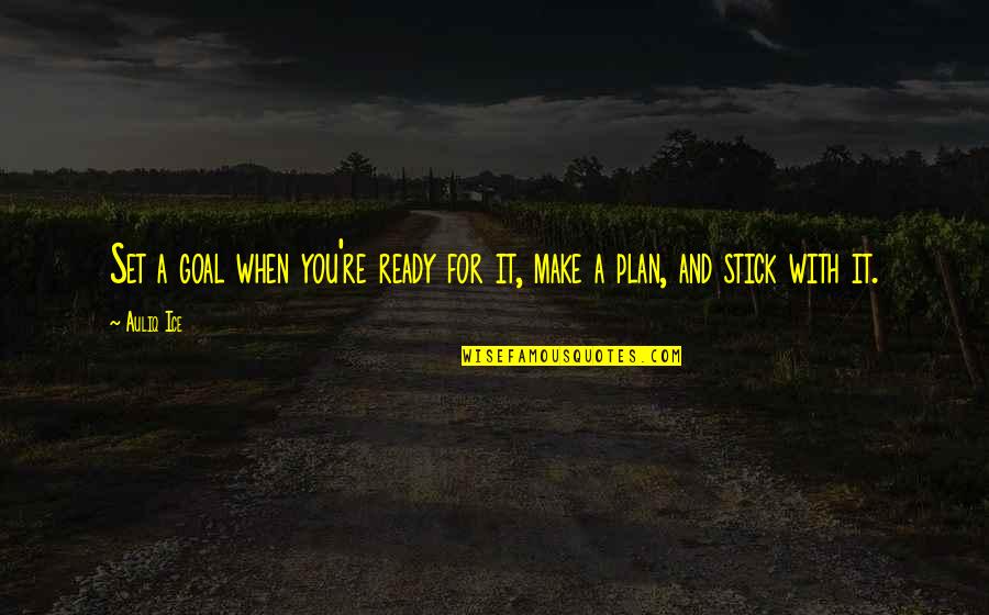 Goal Aim Quotes By Auliq Ice: Set a goal when you're ready for it,