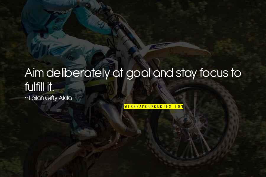 Goal Aim Quotes By Lailah Gifty Akita: Aim deliberately at goal and stay focus to Goal Aim Quotes By Lailah Gifty Akita: Aim deliberately at goal and stay focus to