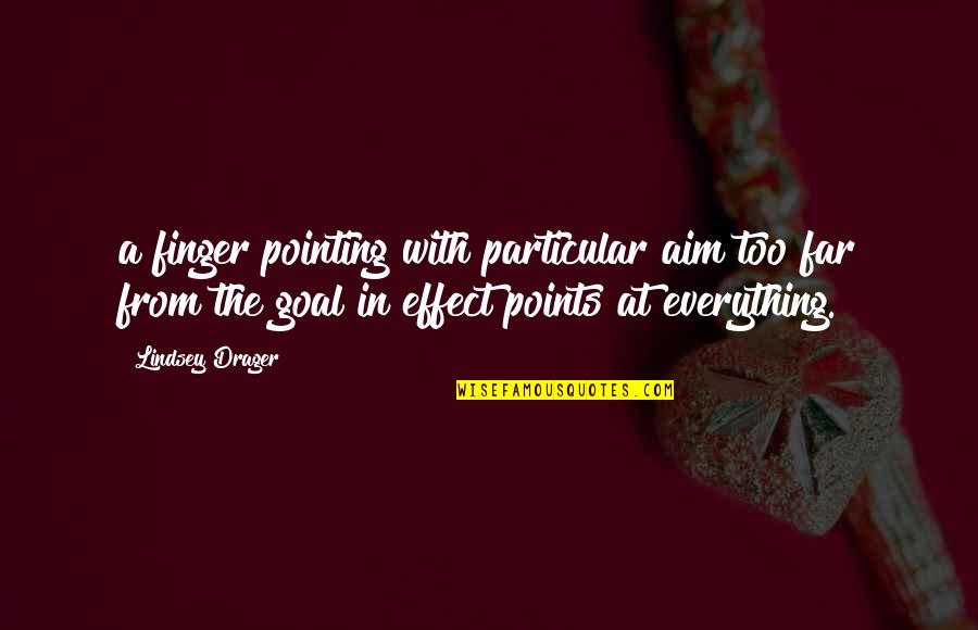 Goal Aim Quotes By Lindsey Drager: a finger pointing with particular aim too far