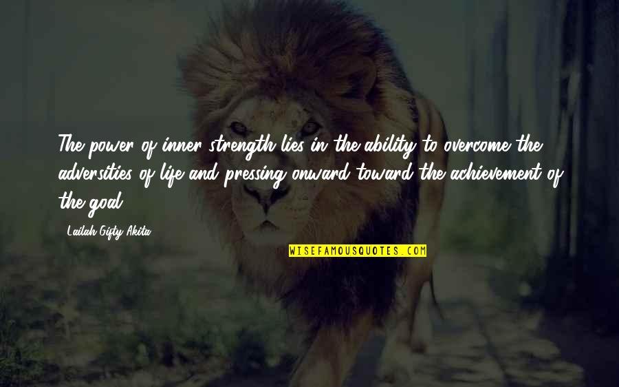 Goal And Achievement Quotes By Lailah Gifty Akita: The power of inner strength lies in the Goal And Achievement Quotes By Lailah Gifty Akita: The power of inner strength lies in the