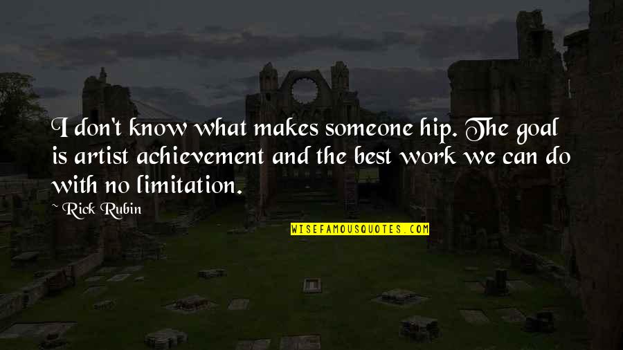 Goal And Achievement Quotes By Rick Rubin: I don't know what makes someone hip. The Goal And Achievement Quotes By Rick Rubin: I don't know what makes someone hip. The