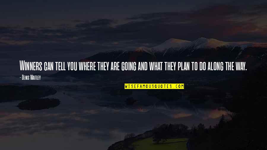 Goal And Plan Quotes By Denis Waitley: Winners can tell you where they are going
